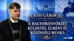 KISS GÁBOR: A HAGYOMÁNYŐRZÉS KÜLDETÉS, ÉLMÉNY ÉS KÖZÖSSÉGI MUNKA
